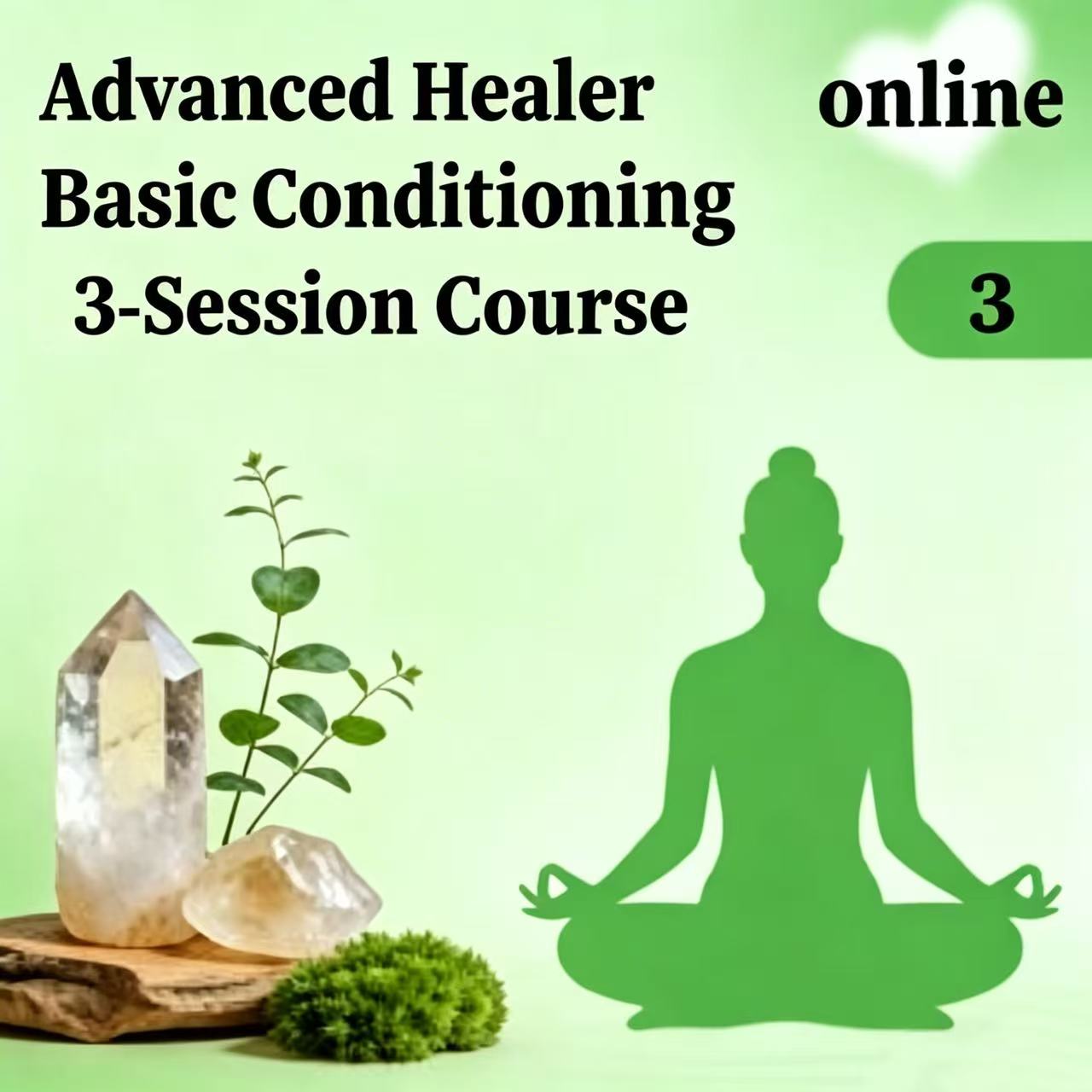 YL10  Advanced Healer Basic Conditioning 3-Session Course